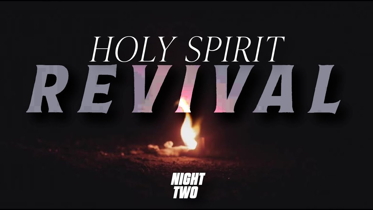 HOLY SPIRIT REVIVAL - Night Two - YouTube