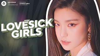 How Would ITZY sing 'Lovesick Girls' (BLACKPINK) | Line Distribution