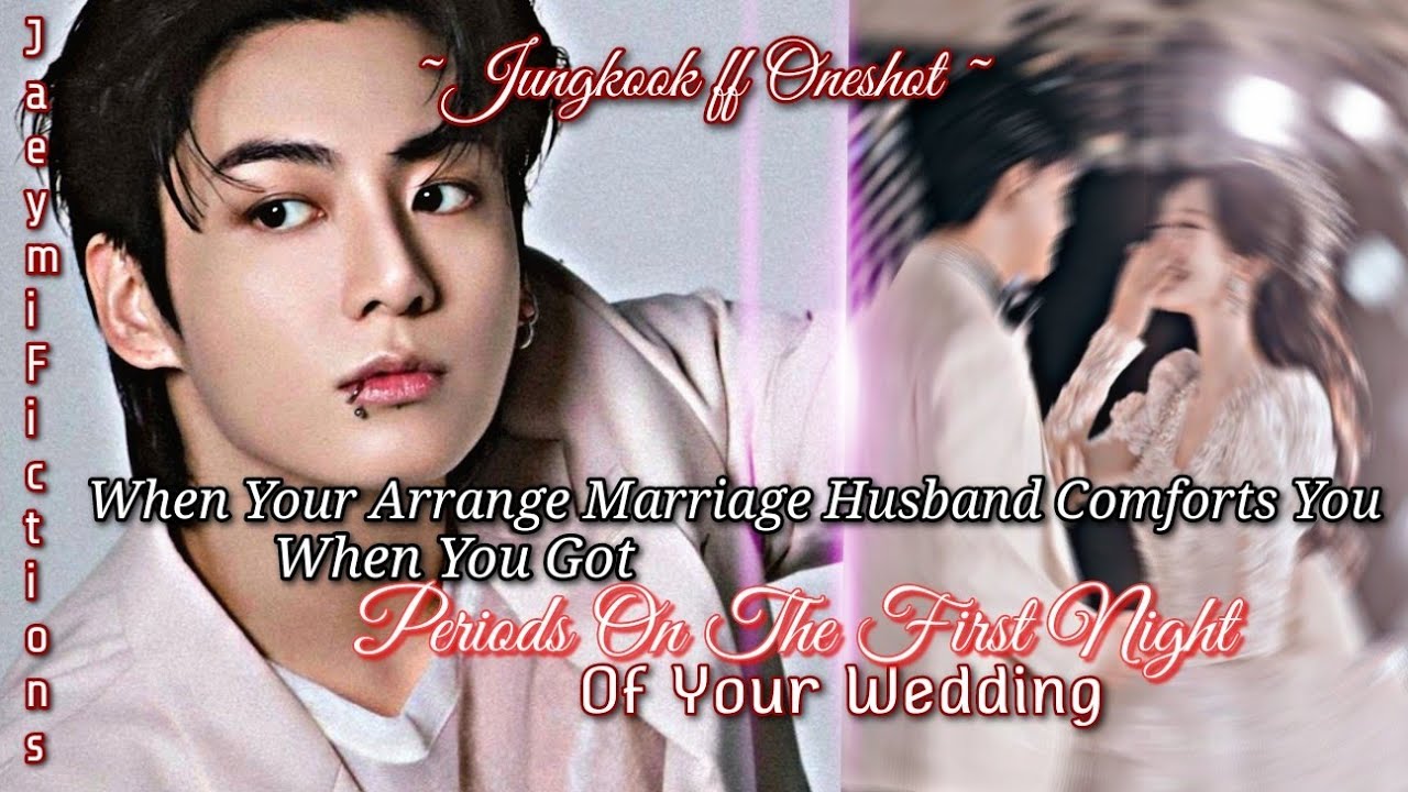 When He Comforts You When You Got Periods On The First Night Of  Your Wedding _ Jungkook ff Oneshot