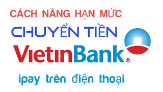 Cách xem và thay đổi nâng hạn mức chuyển tiền VIETINBANK ipay screenshot 4