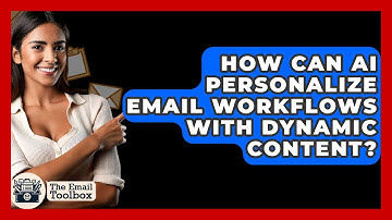 How Can AI Personalize Email Workflows With Dynamic Content? - TheEmailToolbox.com