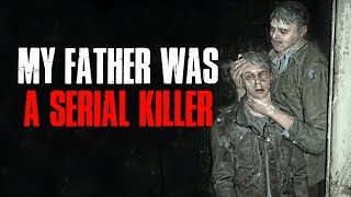 "My Father Was A Serial K*ller" Creepypasta