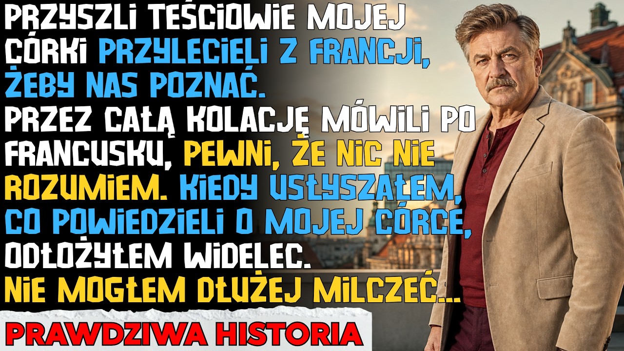 Podczas kolacji, kiedy wszyscy śmiali się z mojego francuskiego, usłyszałem, jak przyszła teściowa mojej córki mówi do męża: „Po sprzedaży mieszkania nie będzie miała dokąd wracać, więc wreszcie...
