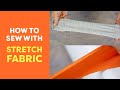 How to Sew with Stretch Fabric