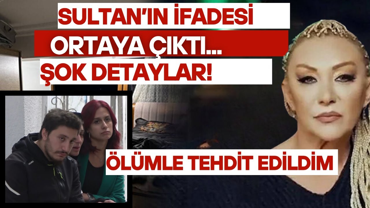 GÜLLÜ'NÜN ÖLÜMÜNDE YANINDA OLAN SULTAN'IN İFADESİ ORTAYA ÇIKTI! ŞOK EDEN DETAYLAR! TEHDİT EDİLDİM!