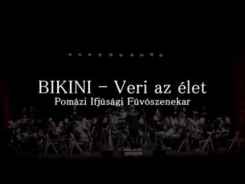 Bikini: Veri az élet - Pomázi Ifjúsági Fúvószenekar
