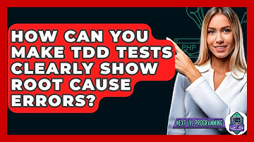 How Can You Make TDD Tests Clearly Show Root Cause Errors? - Next LVL Programming