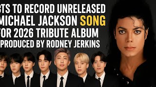 Bts To Record Unreleased Michael Jackson Song For 2026 Tribute Album Produced By Rodney Jerkins
