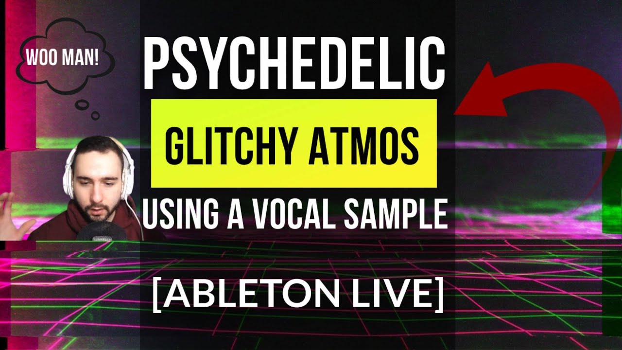 Psychedelic Glitch Atmosphere (Using A Vocal Sample) [ABLETON LIVE ...