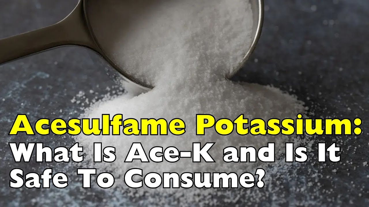 Acesulfame Potassium: Is Ace-K a Safe Sweetener or a Silent Threat?
