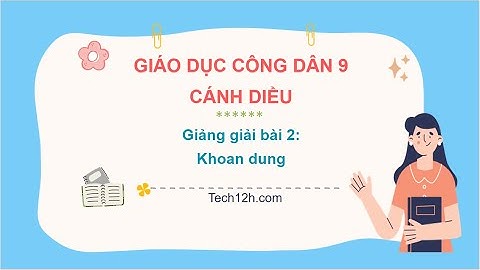 Giảng bài 2: Khoan dung | Bài giảng Giáo dục công dân 9 Cánh diều