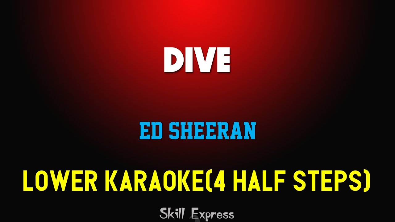 Dive ( LOWER KEY KARAOKE ) - Ed Sheeran (4 half steps) Dive ( LOWER KEY KARAOKE ) - Ed Sheeran (4 half steps)