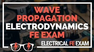 Wave Propagation and Electrodynamics for the NCEES® Electrical and Computer FE Exam
