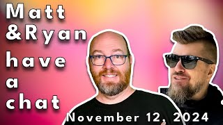 Matt and Ryan have a chat