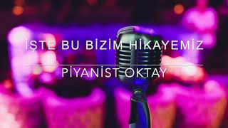 İşte Bu Bizim Hikayemiz Pi̇yani̇st Oktay