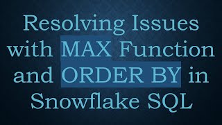 Celebrity Resolving Issues with MAX Function and ORDER BY in Snowflake SQL Net Worth
