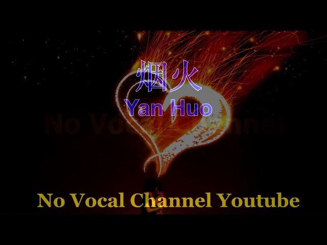 Yan Huo ( 烟火 ) Male Karaoke Mandarin - No Vocal class=