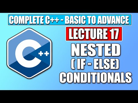 C++ Basic - Lecture 17| Nested If-Else Conditionals | Complete FREE C++ Course