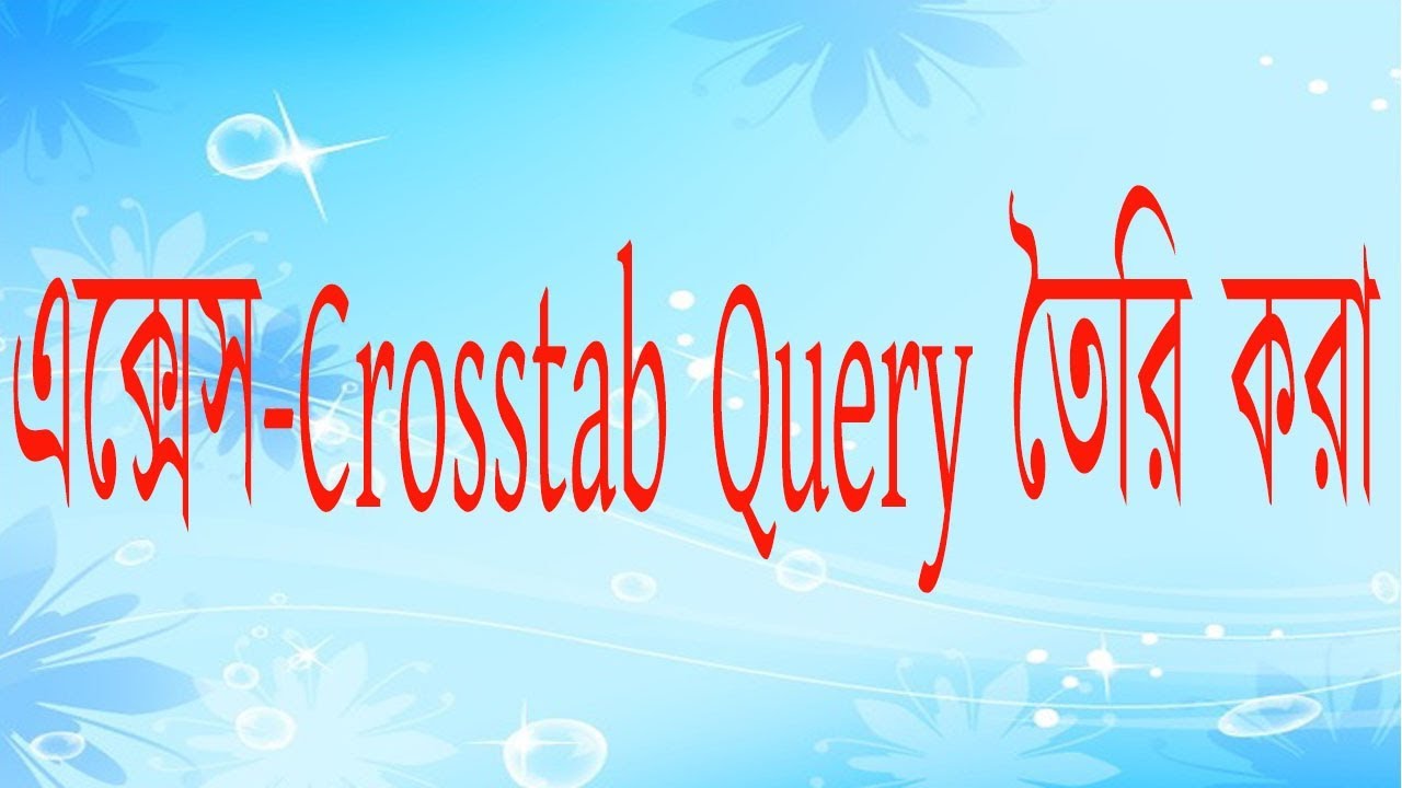 Crosstab Query in Microsoft Access | MS Access Bangla Tutorial - YouTube
