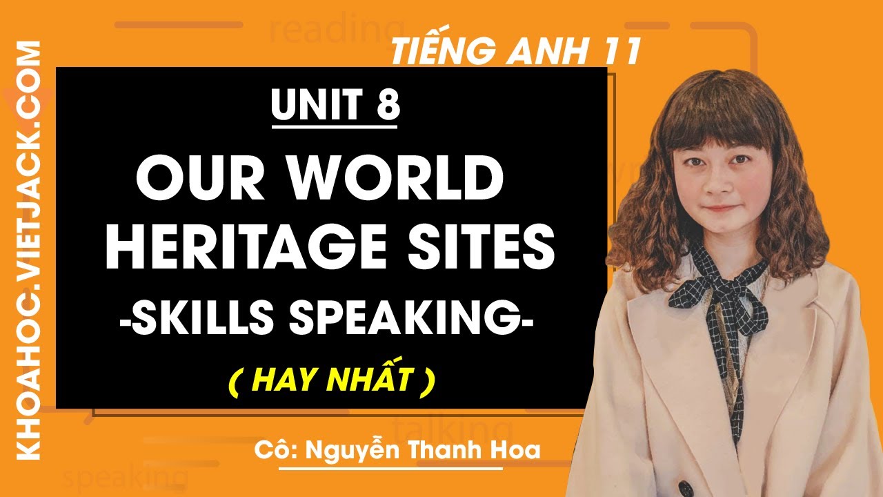 Tiếng Anh 11 - Unit 8 Our world heritage sites - Skills Speaking - Cô ...