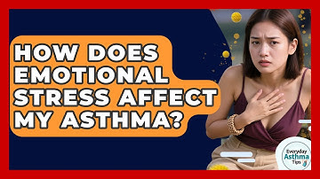How Does Emotional Stress Affect My Asthma? - Everyday Asthma Tips