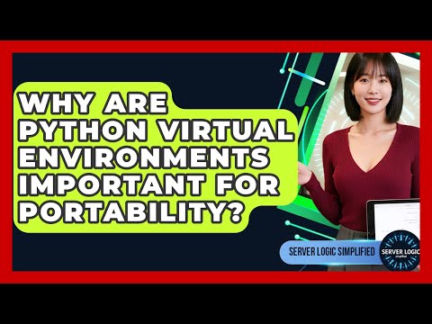 Why Are Python Virtual Environments Important For Portability? - Server Logic Simplified