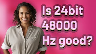 Is 24bit 48000 Hz good