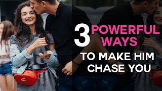 3 Powerful Ways To Make Him Chase You