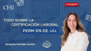 Desbloquea tu Futuro: Todo sobre la Certificación Laboral PERM en EE. UU.