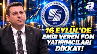 Fon Yatırımcısına Kritik Uyarı! 16 Eylül'de Emir Verenlerin Durumu Ne Olacak? | A Para