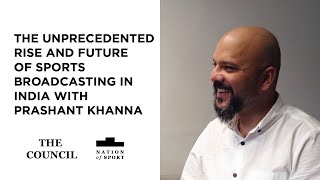 The unprecedented rise and future of sports broadcasting in India with Prashant Khanna | The Council
