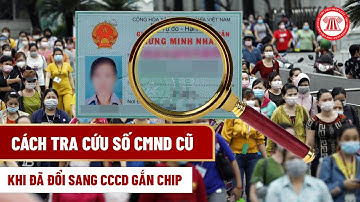 Cách Tra Cứu Số CMND Cũ Khi Đã Đổi Sang CCCD Gắn Chip | THƯ VIỆN PHÁP LUẬT