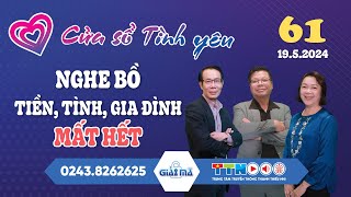 [KÊNH CHÍNH CHỦ MỚI NHẤT] Nghe Bồ Tiền, Tình, Gia Đình MẤT HẾT | Cửa Sổ Tình Yêu 61