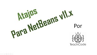 [TeachCode TipClass] Atajos básicos de teclado que nos ofrece NetBeans 11.x