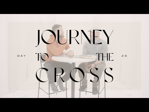 Journey To The Cross Devotional • Day 26