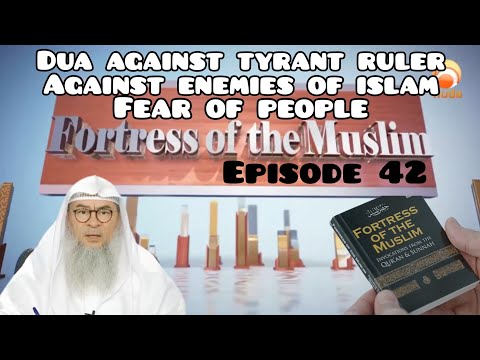 Fortress Of The Muslim 42 Dua against a Tyrant ruler. Against enemies of Islam. Fear of people Assim