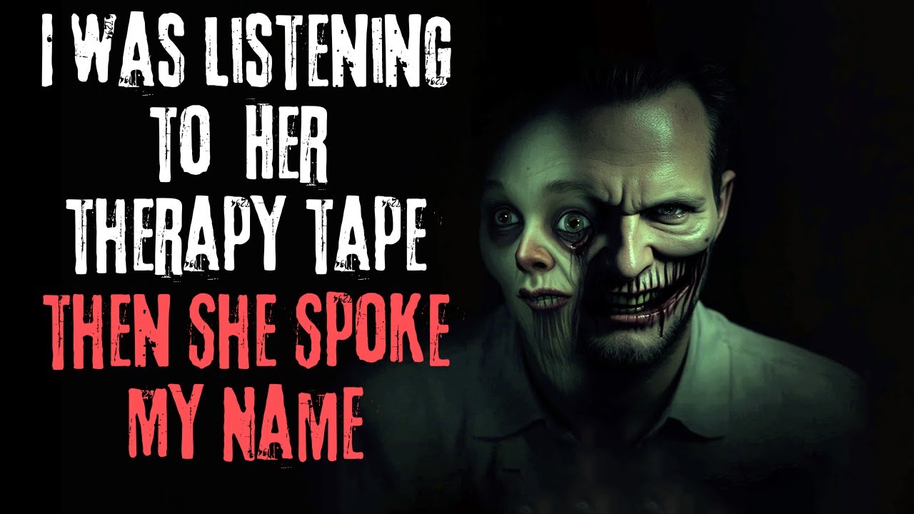 I was listening to her therapy tape... Then she spoke my name