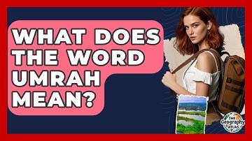 What Does The Word Umrah Mean? - The Geography Atlas