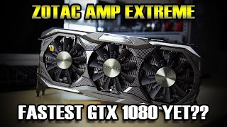 ZOTAC GTX1080 AMP Extreme  Fastest 1080 yet?