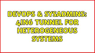 DevOps & SysAdmins: 4in6 tunnel for heterogeneous systems