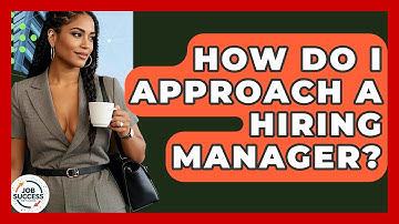 How Do I Approach A Hiring Manager? - Job Success Network