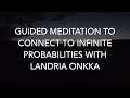 Guided meditation to infinite probabilities with landria onkka