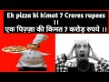 Ek pizza ki kimat  7 crores  ruppees     7  ratharaaz entertainments  