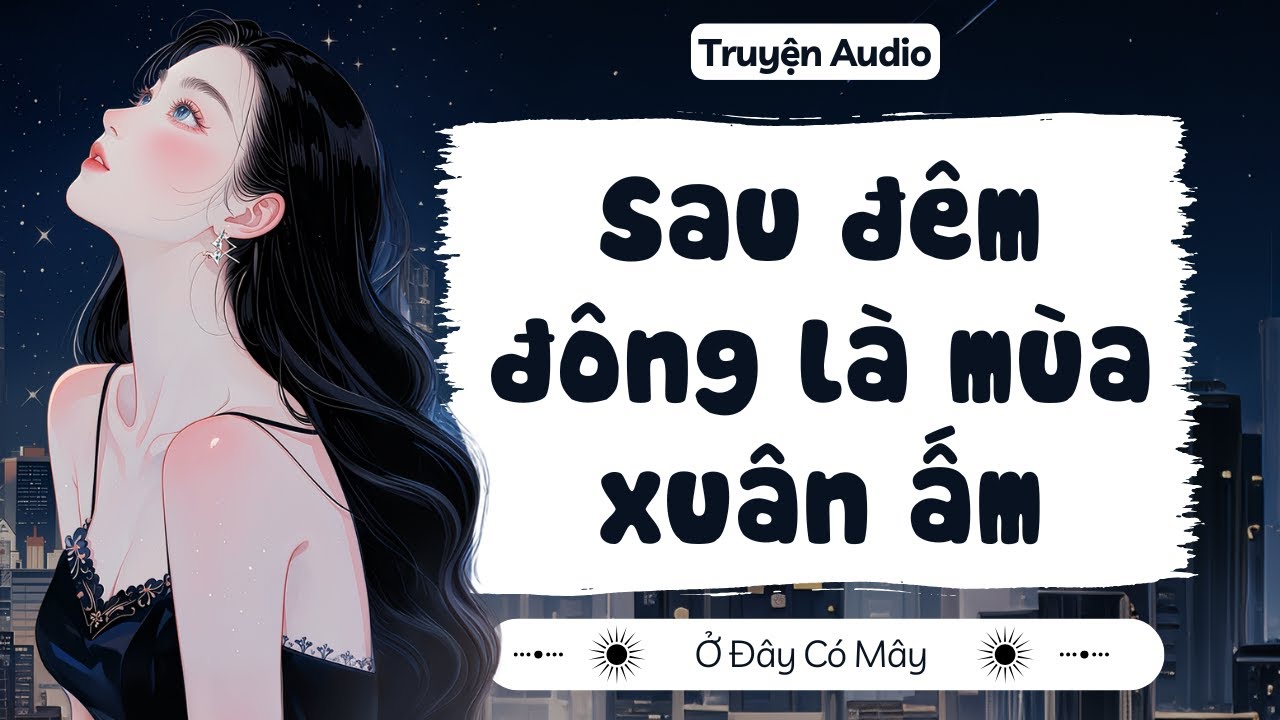 [ Truyện Audio ] Sau đêm đông là mùa xuân ấm | Ở Đây Có Mây