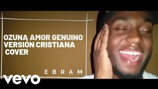 Ebram Rd - Amor Genuino (Versión Cristiana)