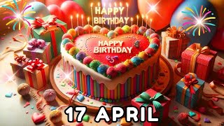 Happy Birthday, Today, 17 April, Birthday Song, Birthday wishes, hbd