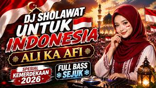 DJ SHOLAWAT UNTUK INDONESIA 🇮🇩 | ALI KA AFI | SPESIAL KEMERDEKAAN 2026 • FULL BASS SEJUK