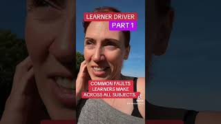 COMMON FAULTS: LEARNER DRIVERS MAKE (ALL SUBJECTS - PART 1)
