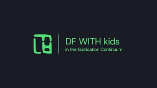 FLA - M2W1 - DF WITH kids in the fabrication Continuum