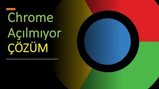 Chrome Açılmıyor - Çözüm - 21 Ekim 2020